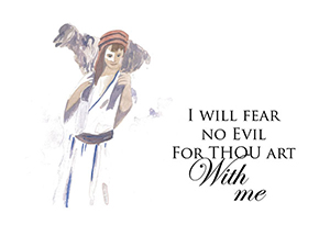 Shepherd 3: I will fear no evil for Thou art with me.